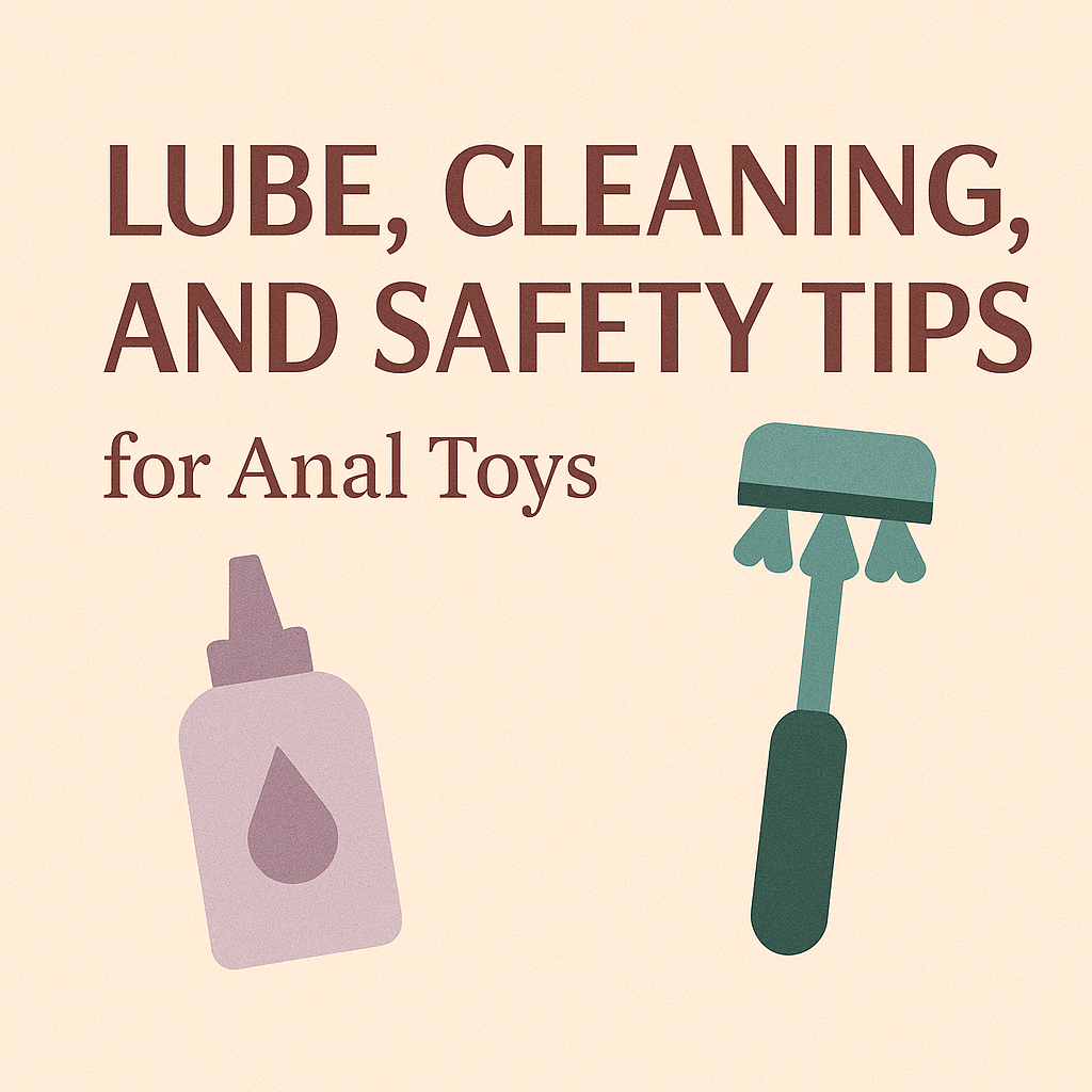 Lube, Cleaning, and Safety Tips for Anal Toys