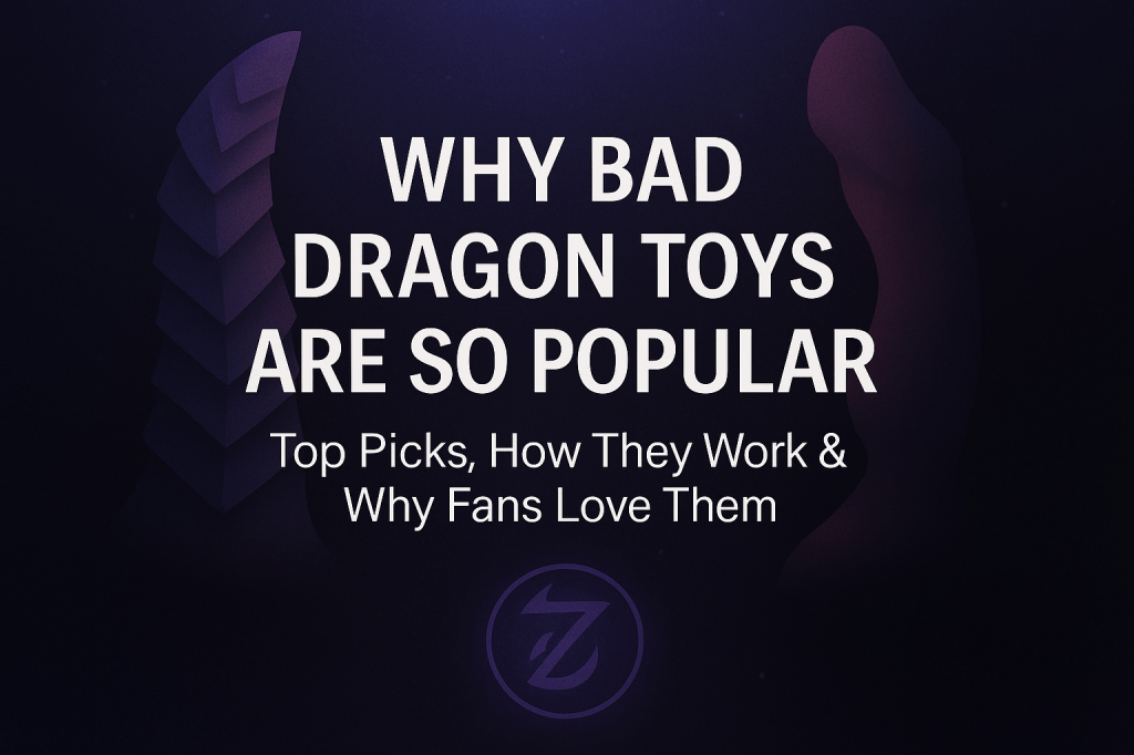 Why Bad Dragon Toys Are So Popular (And the Top 5 You Need to Know About)